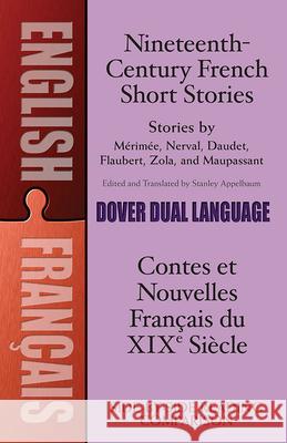 Nineteenth-Century French Short Stories (Dual-Language) Stanley Appelbaum Stanley Appelbaum 9780486411262 Dover Publications Inc.