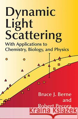 Dynamic Light Scattering: With Applications to Chemistry, Biology, and Physics Berne, Bruce J. 9780486411552 Dover Publications