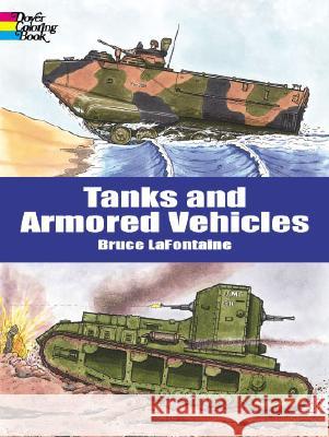 Tanks and Armored Vehicles Coloring Book LaFontaine, Bruce 9780486413174 Dover Publications