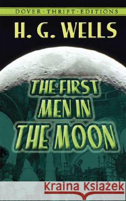 The First Men in the Moon H. G. Wells 9780486414188 Dover Publications