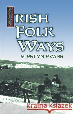 Irish Folk Ways E. Estyn Evans 9780486414409 Dover Publications