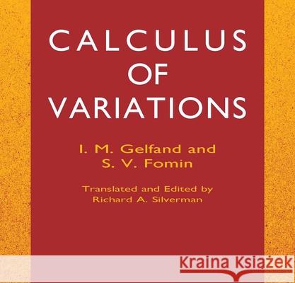 Calculus of Variations I. M. Gelfand S. V. Fomin Richard A. Silverman 9780486414485