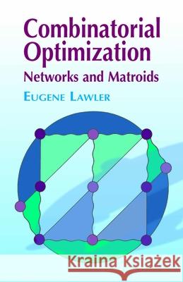 Combinatorial Optimization: Networks and Matroids Eugene S. Lawler 9780486414539 Dover Publications