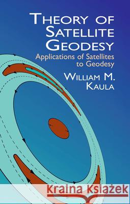 Theory of Satellite Geodesy: Applications of Satellites to Geodesy Kaula, William M. 9780486414652 Dover Publications