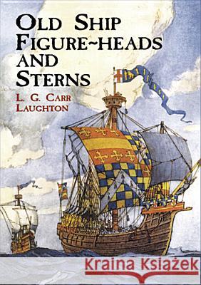 Old Ship Figure Heads and Sterns L G Carr Laughton 9780486415338 Dover Publications Inc.