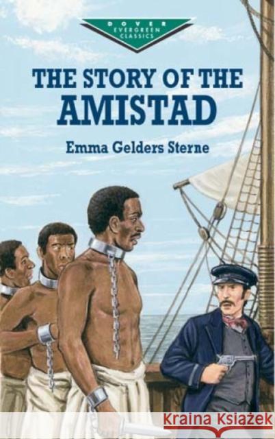 The Story of the Amistad Emma Gelders Sterne 9780486415376 Dover Publications