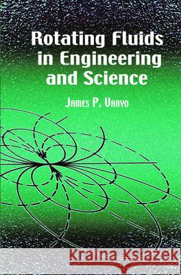 Rotating Fluids in Engineering and Science Vanyo, James P. 9780486417042 Dover Publications