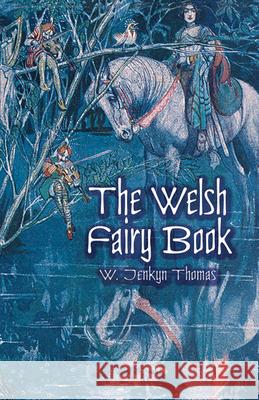 The Welsh Fairy Book W. Jenkyn Thomas 9780486417110 Dover Publications Inc.