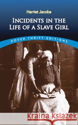 Incidents in the Life of a Slave Girl Harriet A. Jacobs Linda Brent Maryce Ed. Jacobs 9780486419312 Dover Publications Inc.