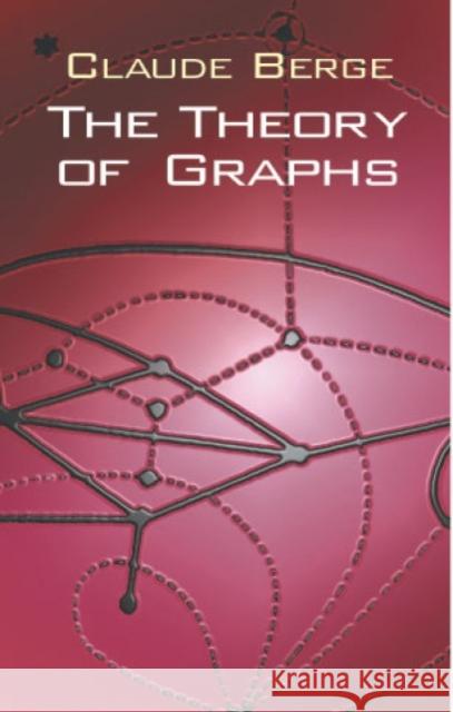 The Theory of Graphs Claude Berge 9780486419756 Dover Publications