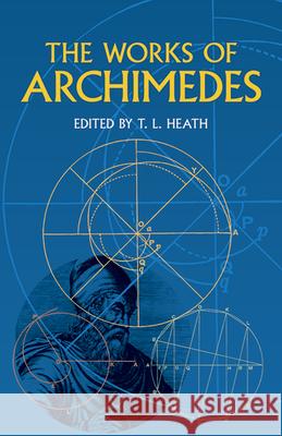 The Works of Archimedes Archimedes                               Thomas Heath Sir Thomas Heath 9780486420844 Dover Publications