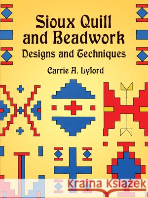 Sioux Quill and Beadwork: Designs and Techniques Lyford, Carrie a. 9780486420899 Dover Publications