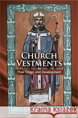 Church Vestments: Their Origin and Development Herbert Norris Norrris 9780486422565 Dover Publications