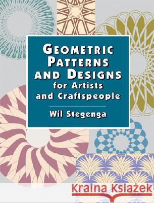 Geometric Patterns and Designs for Artists and Craftspeople Wil Stegenga 9780486423081 Dover Publications Inc.