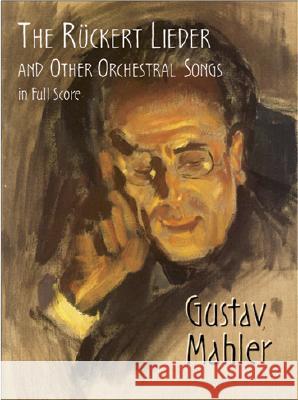 The Ruckert Lieder And Other Orchestral Songs Gustav Mahler 9780486424347