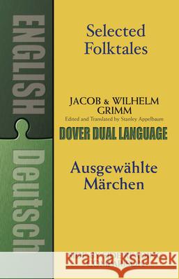 Selected Folktales/Ausgewählte Märchen: A Dual-Language Book Grimm, Jacob 9780486424743 Dover Publications