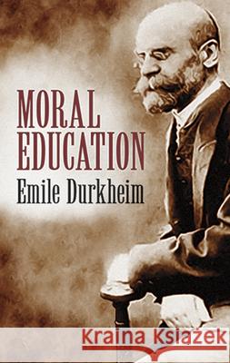 Moral Education Emile Durkheim 9780486424989 Dover Publications