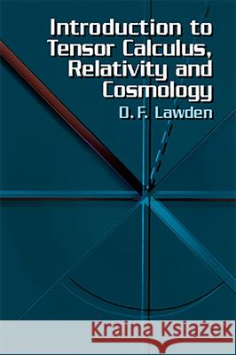 Introduction to Tensor Calculus, Relativity and Cosmology D. F. Lawden Derek F. Lawden 9780486425405 Dover Publications