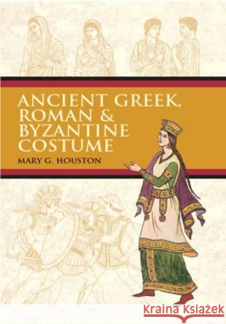 Ancient Greek, Roman & Byzantine Costume Mary G. Houston 9780486426105 Dover Publications