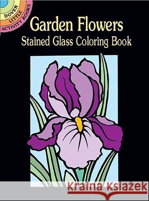 Garden Flowers Stained Glass Coloring Book Marty Noble 9780486426181