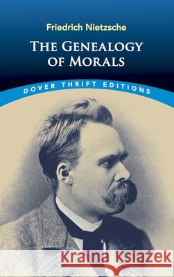The Genealogy of Morals Friedrich Wilhelm Nietzsche 9780486426914 Dover Publications Inc.