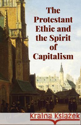 The Protestant Ethic and the Spirit of Capitalism Weber, Max 9780486427034 Dover Publications