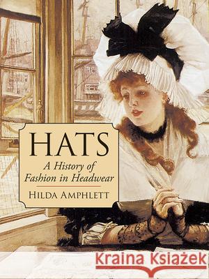 Hats: A History of Fashion in Headwear Amphlett, Hilda 9780486427461 Dover Publications