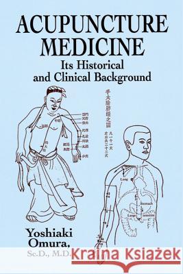 Acupuncture Medicine: Its Historical and Clinical Background Yoshiaki Omura 9780486428505 Dover Publications Inc.