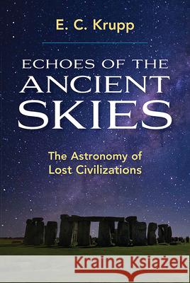 Echoes of the Ancient Skies: The Astronomy of Lost Civilizations Krupp, E. C. 9780486428826 Dover Publications