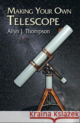 Making Your Own Telescope Allyn J. Thompson Space 9780486428833 Dover Publications