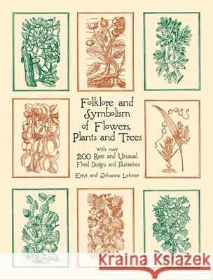 Folklore and Symbolism of Flowers, Plants and Trees Ernst Lehner Johanna Lehner 9780486429786 Dover Publications