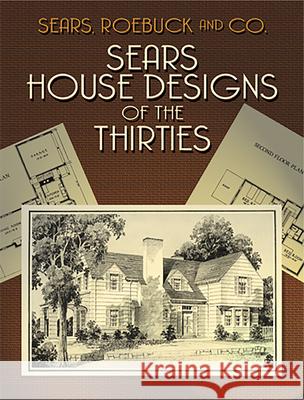 Sears House Designs of the Thirties Sears Roebuck and Company                Roebuck Sears 9780486429946 Dover Publications