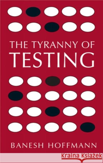 The Tyranny of Testing Banesh Hoffmann Jacques Barzun 9780486430911