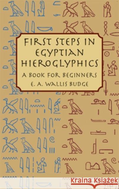 First Steps in Egyptian : A Book for Beginners E. A. Wallis Budge 9780486430997 Dover Publications