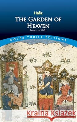 The Garden of Heaven-Poems of Hafiz : Poems of Hafiz Hafiz                                    Gertrude Bell 9780486431611 
