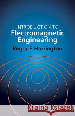 Introduction to Electromagnetic Engineering Roger F. Harrington 9780486432410