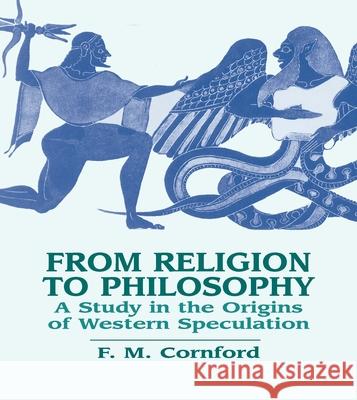 From Religion to Philosophy: A Study in the Origins of Western Speculation Francis MacDonald Cornford 9780486433721 Dover Publications
