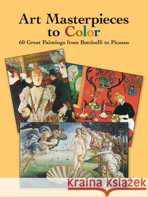 Art Masterpieces to Color: 60 Great Paintings from Botticelli to Picasso Dover Publications Inc 9780486433813 Dover Publications