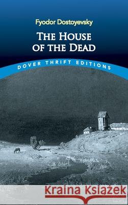 The House of the Dead Fyodor Dostoyevsky Constance Garnett 9780486434094 Dover Publications Inc.