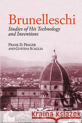 Brunelleschi: Studies of His Technology and Inventions Prager, Frank D. 9780486434643 Dover Publications