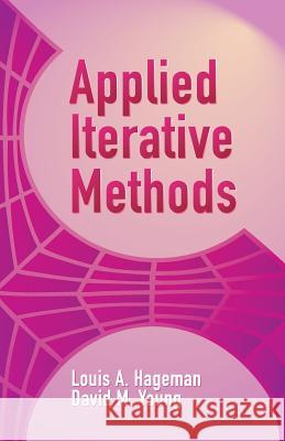 Applied Iterative Methods Louis A. Hageman, Myriam David 9780486434773 Dover Publications Inc.