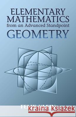 Elementary Mathematics from an Advanced Standpoint: Geometry Klein, Felix 9780486434810 Dover Publications