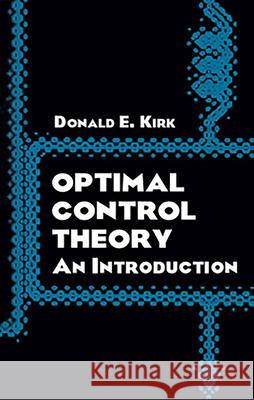 Optimal Control Theory: An Introduction Kirk, Donald E. 9780486434841 Dover Publications