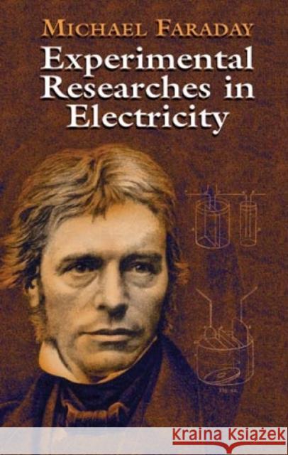 Experimental Researches in Electricity Michael Faraday F. Sherwood Taylor 9780486435053 