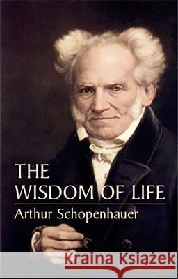 The Wisdom of Life Arthur Schopenhauer T. Bailey Saunders 9780486435503 Dover Publications