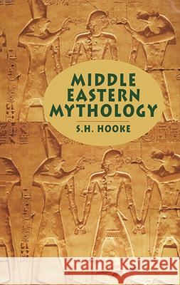 Middle Eastern Mythology S. H. Hooke 9780486435510 Dover Publications
