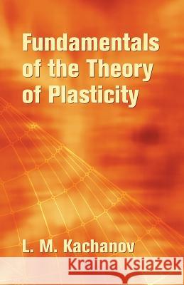 Fundamentals of the Theory of Plasticity Kachanov, L. M. 9780486435831 Dover Publications
