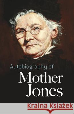 Autobiography of Mother Jones Mary Harris Jones Mary Field Parton Clarence Darrow 9780486436456 Dover Publications