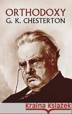 Orthodoxy Chesterton, G. K. 9780486437019 Dover Publications