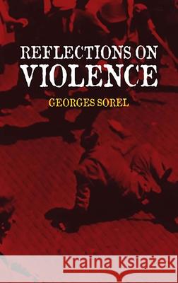 Reflections on Violence Georges Sorel J. Roth T. E. Hulme 9780486437071 Dover Publications